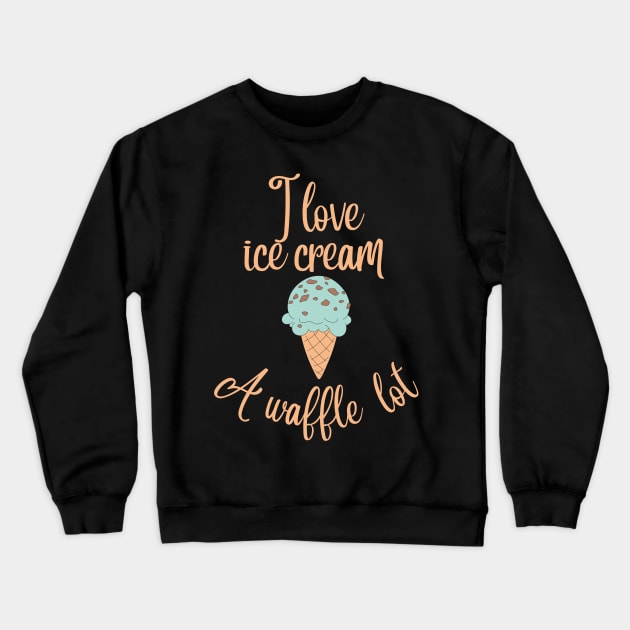 I love ice cream a waffle lot Crewneck Sweatshirt by Dog and cat lover